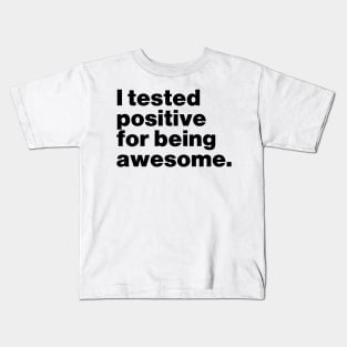 I Tested Positive For Being Awesome Funny Kids T-Shirt